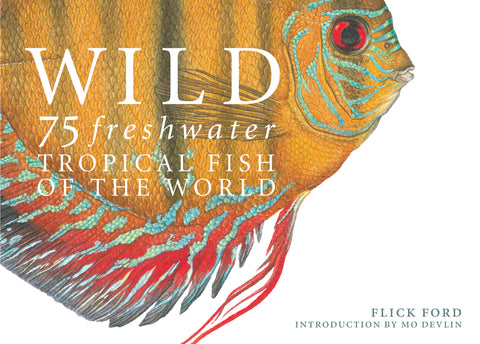 Wild: 75 Freshwater Tropical Fish of the World
