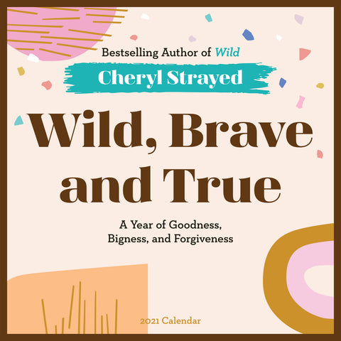 Wild, Brave, and True Wall Calendar 2021
